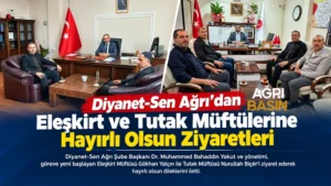 Diyanet-Sen Ağrı’dan Eleşkirt ve Tutak müftülerine ziyaret