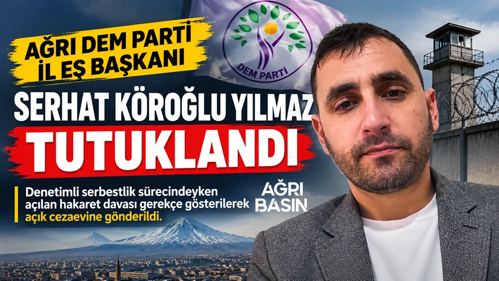 Ağrı DEM Parti Eş Başkanı Serhat Köroğlu Yılmaz Cezaevine Gönderildi