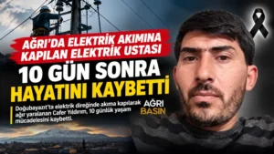 Ağrı’da Elektrik Ustası Cafer Yıldırım 10 Gün Sonra Öldü
