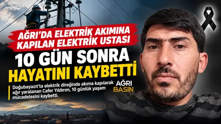 Ağrı’da Elektrik Ustası Cafer Yıldırım 10 Gün Sonra Öldü