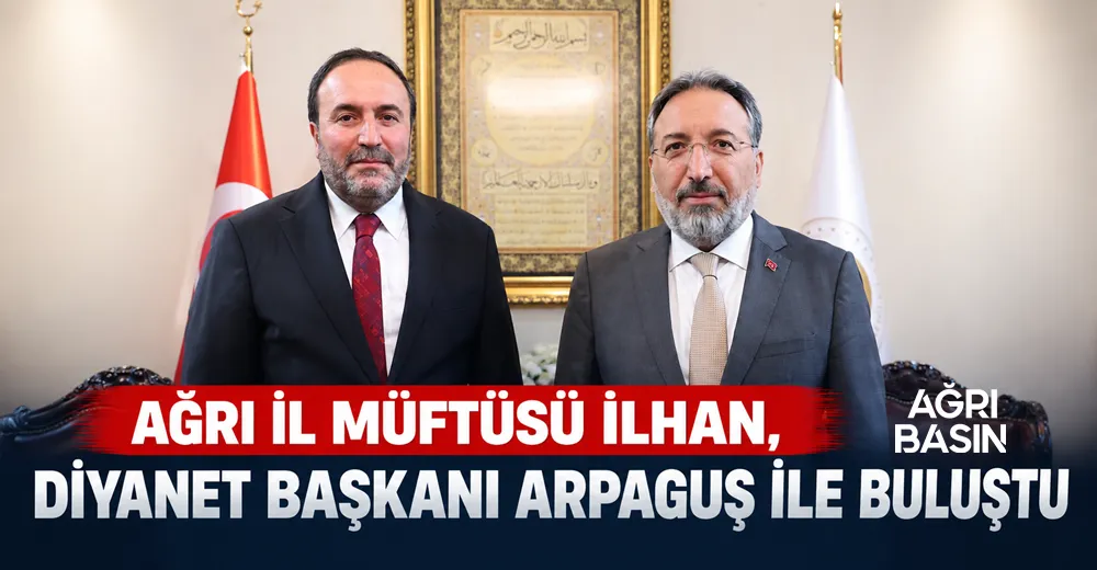 Ağrı İl Müftüsü İlhan, Diyanet Başkanı Arpaguş ile Buluştu