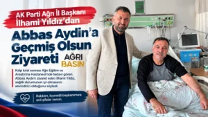 İlhami Yıldız’dan Abbas Aydın’a Geçmiş Olsun Ziyareti