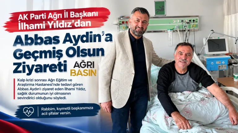İlhami Yıldız’dan Abbas Aydın’a Geçmiş Olsun Ziyareti