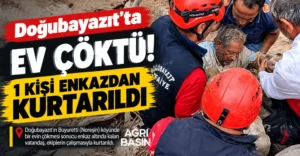 Doğubayazıt’ta Ev Çöktü: 1 Kişi Enkazdan Kurtarıldı