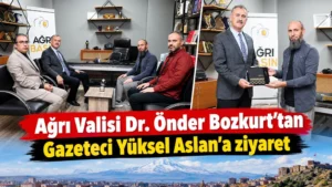 Ağrı Valisi Önder Bozkurt’tan Gazeteci Yüksel Aslan’a Ziyaret