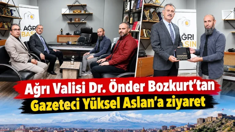 Ağrı Valisi Önder Bozkurt’tan Gazeteci Yüksel Aslan’a Ziyaret