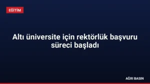 Altı üniversite için rektörlük başvuru süreci başladı