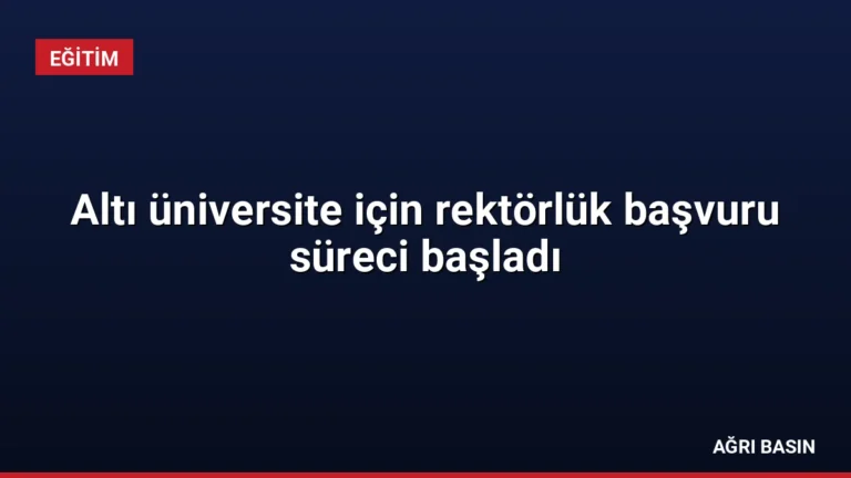Altı üniversite için rektörlük başvuru süreci başladı