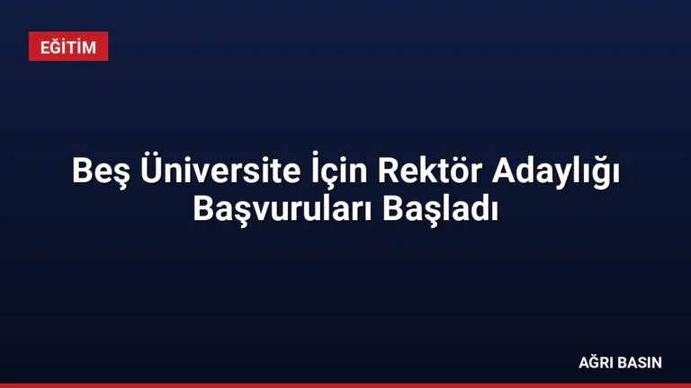 Beş Üniversite İçin Rektör Adaylığı Başvuruları Başladı