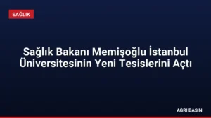 Sağlık Bakanı Memişoğlu İstanbul Üniversitesinin Yeni Tesislerini Açtı