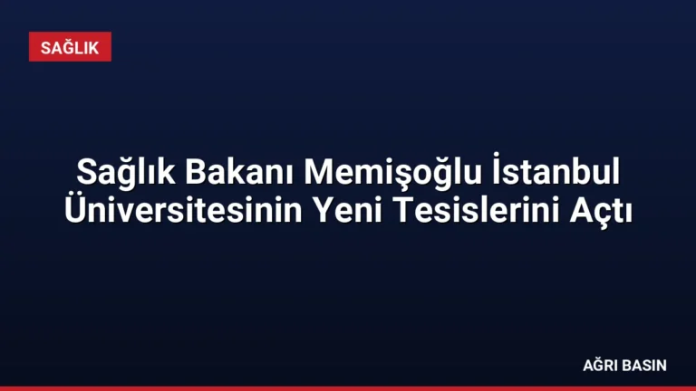 Sağlık Bakanı Memişoğlu İstanbul Üniversitesinin Yeni Tesislerini Açtı