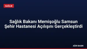 Sağlık Bakanı Memişoğlu Samsun Şehir Hastanesi Açılışını Gerçekleştirdi