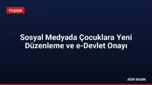 Sosyal Medyada Çocuklara Yeni Düzenleme ve e-Devlet Onayı