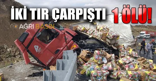 Ağrı’da iki Tır çarpıştı! 1 Ölü