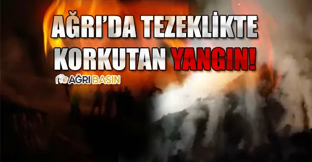 Ağrı’da Tezeklikte Çıkan Yangın Korkuttu