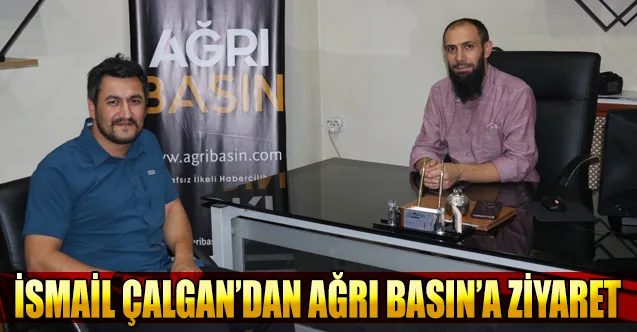 İsmail ÇALGAN’dan Ağrı Basın’a Ziyaret