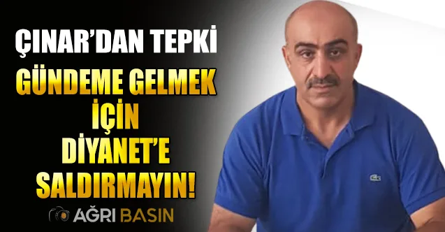 Yasin Çınar; Gündeme Gelmek İçin Diyanet’e Saldırmayın