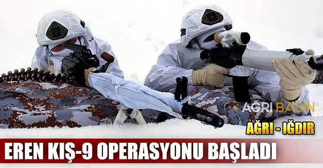 Ağrı ve Iğdır’da Eren Kış-9 Operasyonu başladı