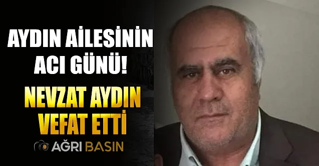 Aydın Ailesinin Acı Günü! Nevzat Aydın Vefat Etti