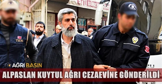 Alpaslan Kuytul Ağrı Patnos L Tipi Cezaevine gönderildi