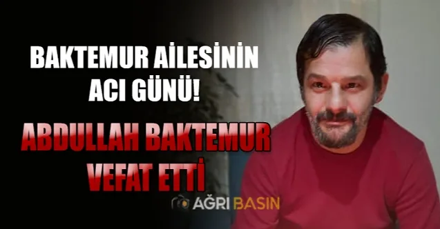 Baktemur ailesinin acı günü! Abdullah Baktemur vefat etti