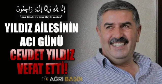 Yıldız Ailesinin Acı Günü! Cevdet Yıldız vefat etti