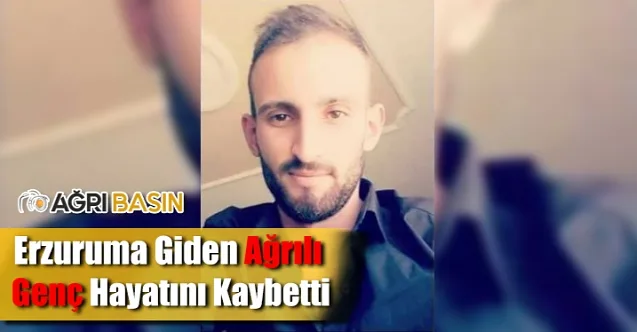 Annesi İçin Erzurum’a Giden Genç Hayatını Kaybetti