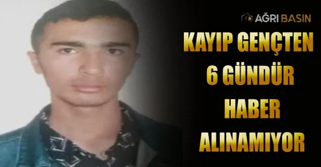 Ağrı’da Kayıp Gence 6 Gündür Ulaşılamıyor