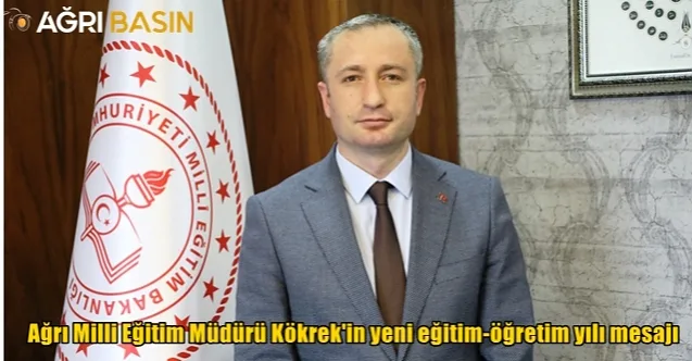 Ağrı Milli Eğitim Müdürü Hasan Kökrek’in yeni eğitim-öğretim yılı mesajı