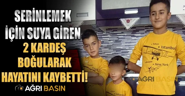 Ağrı’da Serinlemek için dereye giren iki kardeş boğuldu