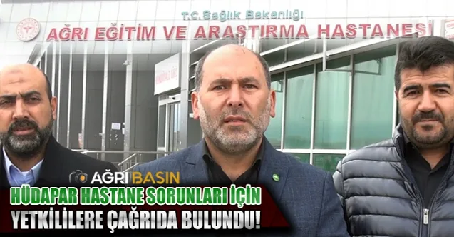 HÜDA PAR Ağrı Teşkilatı hastane sorunları için yetkililere çağrıda bulundu