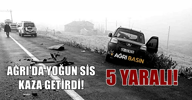 Ağrı’da Yoğun Sis! 5 Kaza 5 Yaralı