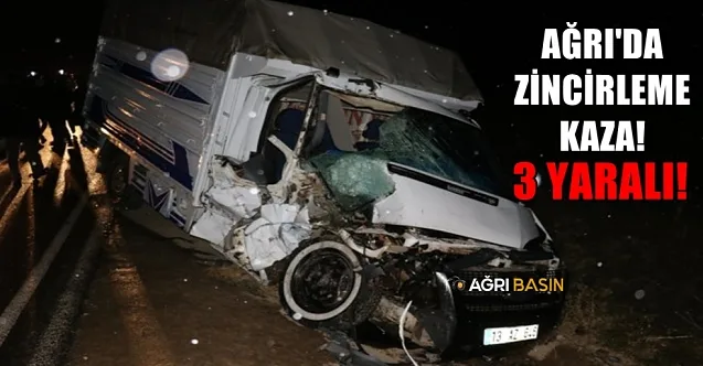 Ağrı’da zincirleme trafik kazası! 3 yaralı