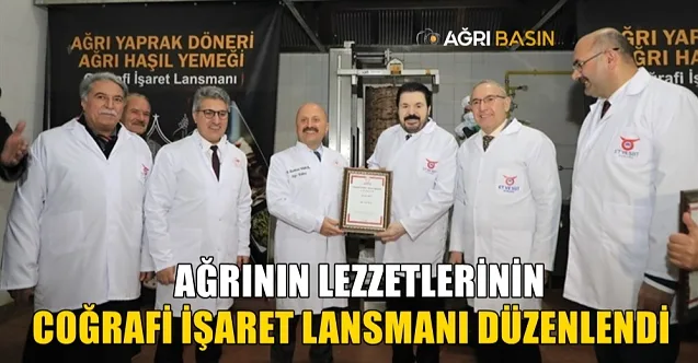 Ağrı Yaprak Döneri ve Haşıl Yemeği için Coğrafi İşaret Lansmanı
