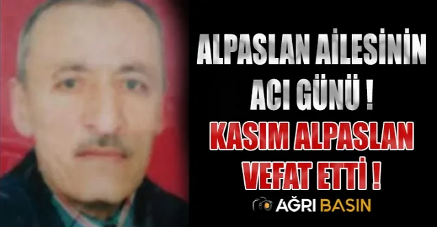Alpaslan Ailesinin Acı Günü! Kasım Alpaslan vefat etti