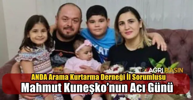 ANDA Arama Kurtarma Derneği Ağrı İl Sorumlusu Mahmut Kuneşko’nun Acı Günü!