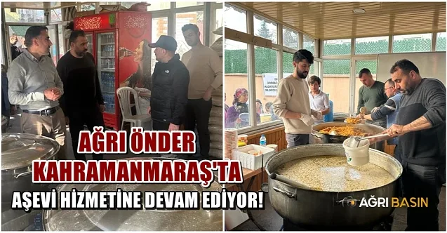 Ağrı ÖNDER Kahramanmaraş’ta Kurduğu Aşevi ile Hizmetine Devam Ediyor!