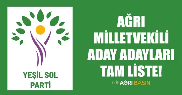Yeşil Sol Parti Ağrı milletvekili Aday Adayları Tam Listesi açıklandı!