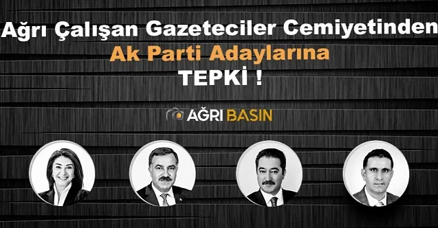 Ağrı Çalışan Gazeteciler Cemiyetinden Ak Parti Adaylarına Tepki!