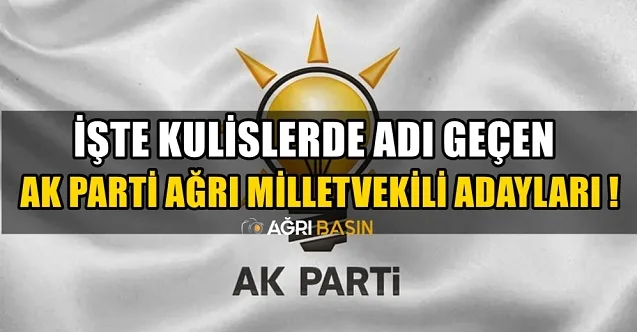 AK Parti Ağrı Milletvekili Adayları Olası İsimler!