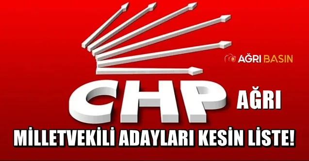 CHP Ağrı Milletvekili Adayları Kesin Listesi!