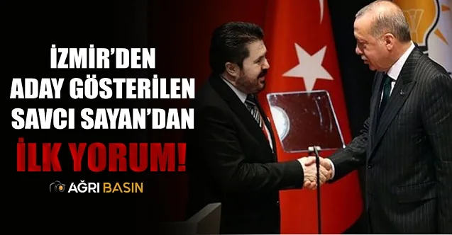 Savcı Sayan’dan Adaylık süreciyle ilgili ilk yorum!