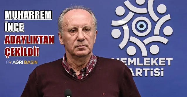 Muharrem İnce Cumhurbaşkanı Adaylığından çekildi