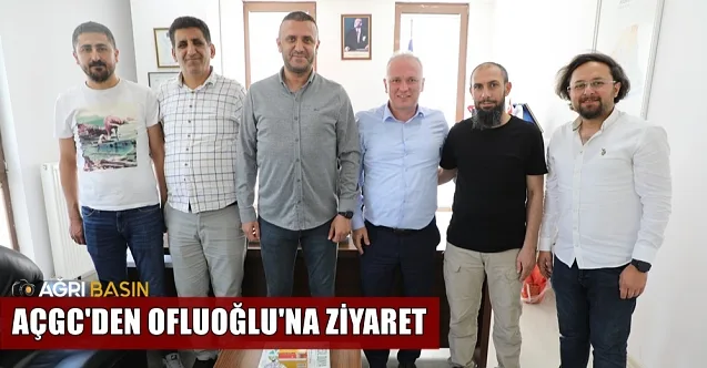 Ağrı Çalışan Gazeteciler Cemiyeti’nden Ofluoğlu’na ziyaret