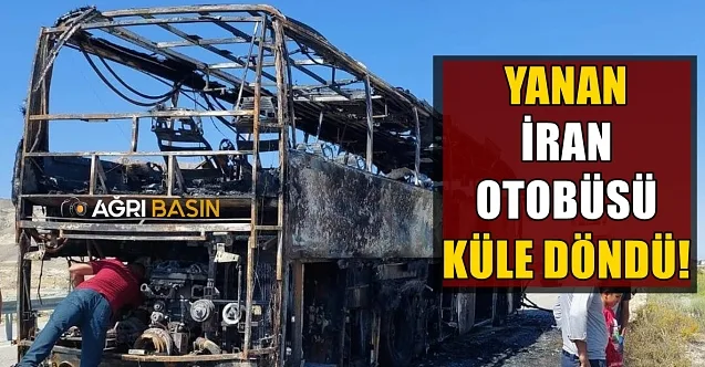 Ağrı Doğubayazıt’ta İran Otobüsü yandı!