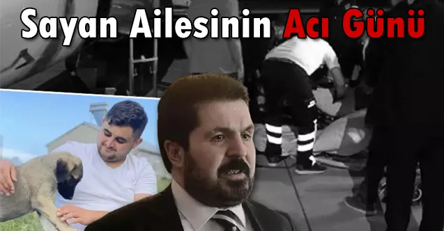 Savcı Sayanın Acı Günü! Ali Sayan Hayatını Kaybetti