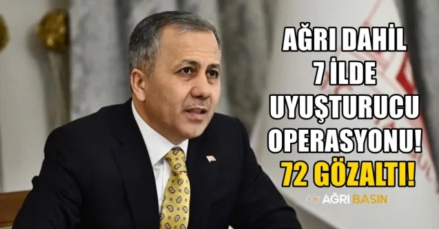 Ağrı dahil 7 ilde uyuşturucu operasyonu! 72 gözaltı