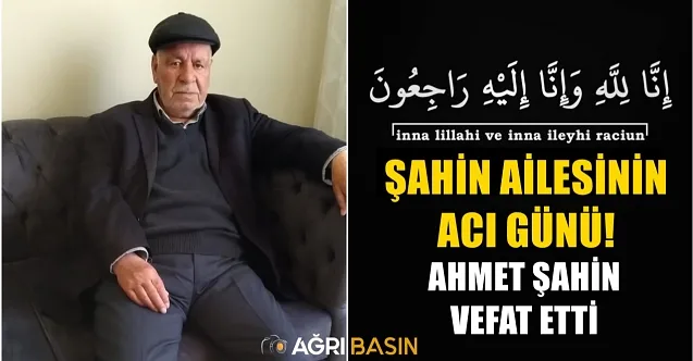 Şahin Ailesinin Acı Günü! Ahmet Şahin vefat etti