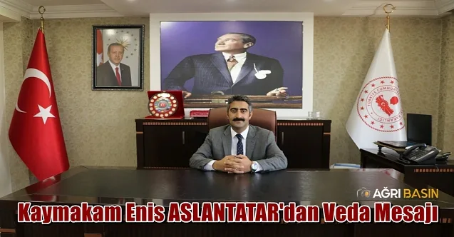 Tutak Kaymakamı Enis ASLANTATAR’dan veda mesajı