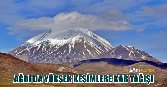 Ağrı’nın Yüksek kesimleri karla kaplandı